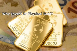 Why Invest In Physical Gold